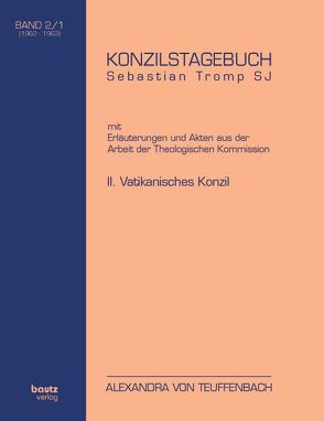 KONZILSTAGEBUCH Sebastian Tromp S.J. mit Erläuterungen und Akten aus der Arbeit der Kommission für Glauben und Sitten II. VATIKANISCHES KONZIL BAND II/1 und BAND II/2 (1962-1963) von Teuffenbach,  Alexandra von