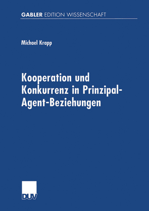 Kooperation und Konkurrenz in Prinzipal-Agent-Beziehungen von Krapp,  Michael