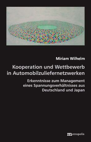 Kooperation und Wettbewerb in Automobilzuliefernetzwerken von Wilhelm,  Miriam