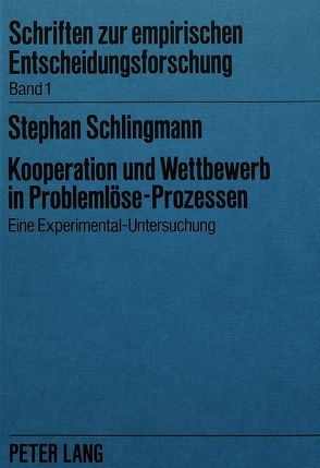 Kooperation und Wettbewerb in Problemlöse-Prozessen von Schlingmann,  Stephan