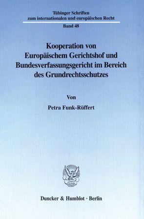 Kooperation von Europäischem Gerichtshof und Bundesverfassungsgericht im Bereich des Grundrechtsschutzes. von Funk-Rüffert,  Petra