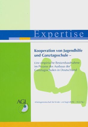 Kooperation von Jugendhilfe und Ganztagsschule von Arbeitsgemeinschaft für Kinder- und Jugendhilfe - AGJ