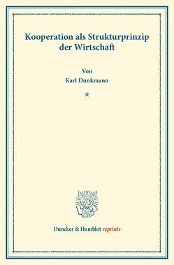 Kooperationen als Strukturprinzip der Wirtschaft. von Dunkmann,  Karl