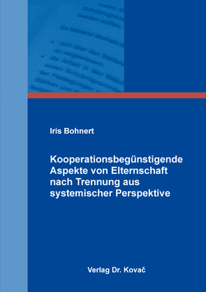 Kooperationsbegünstigende Aspekte von Elternschaft nach Trennung aus systemischer Perspektive von Bohnert,  Iris