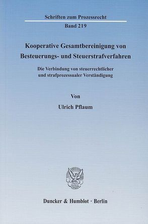 Kooperative Gesamtbereinigung von Besteuerungs- und Steuerstrafverfahren. von Pflaum,  Ulrich