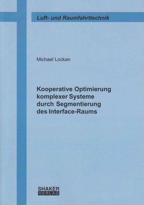 Kooperative Optimierung komplexer Systeme durch Segmentierung des Interface-Raums von Lockan,  Michael