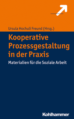 Kooperative Prozessgestaltung in der Praxis von Hochuli Freund,  Ursula