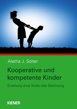 Kooperative und kompetente Kinder von Solter,  Aletha