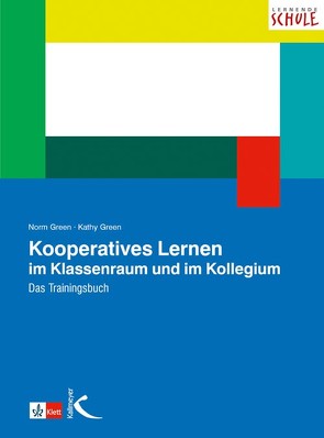 Kooperatives Lernen im Klassenraum und im Kollegium von Green,  Kathy, Green,  Norm