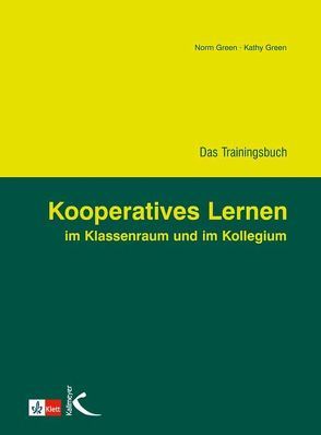 Kooperatives Lernen im Klassenraum und im Kollegium von Green,  Kathy, Green,  Norm