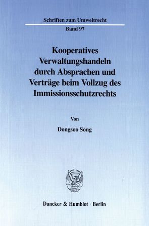 Kooperatives Verwaltungshandeln durch Absprachen und Verträge beim Vollzug des Immissionsschutzrechts. von Song,  Dongsoo