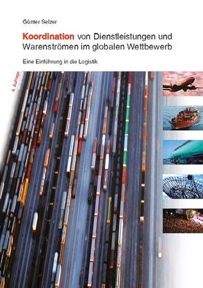 Koordination von Dienstleistungen und Warenströmen im globalen Wettbewerb von Selzer,  Günter