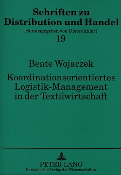 Koordinationsorientiertes Logistik-Management in der Textilwirtschaft von Wojaczek,  Beate