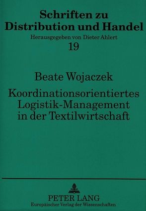 Koordinationsorientiertes Logistik-Management in der Textilwirtschaft von Wojaczek,  Beate