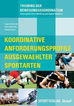 Koordinative Anforderungsprofile ausgewählter Sportarten von Mechling,  Heinz, Neumaier,  August, Strauss,  Rudolf, Völler,  Rudi