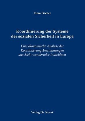 Koordinierung der Systeme der sozialen Sicherheit in Europa von Fischer,  Timo