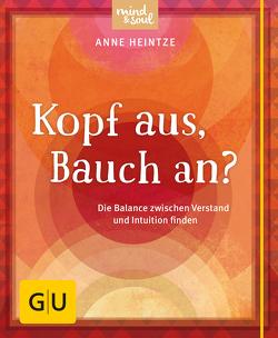 Kopf aus, Bauch an? von Heintze,  Anne