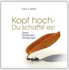 Kopf hoch – Du schaffst es! von Bühler,  Franz X.