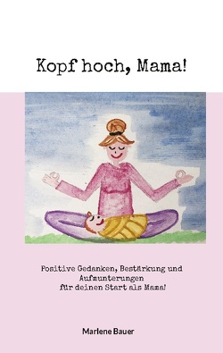 Kopf hoch, Mama! von Bauer,  Marlene