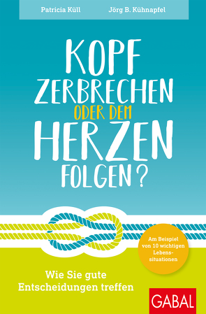 Kopf zerbrechen oder dem Herzen folgen? von Kühnapfel,  Jörg B, Küll,  Patricia