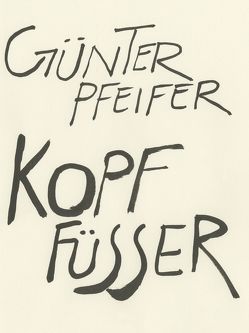 Kopffüßer_Fußköpfer von Pfeifer,  Günter