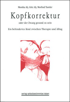 Kopfkorrektur oder der Zwang gesund zu sein von Aly,  Götz, Aly,  Monika, Tumler,  Morlind