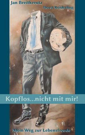 Kopflos … nicht mit mir! von Breitkreutz,  Jan, Keiderling,  Horst