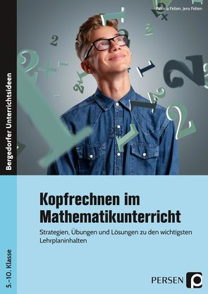 Kopfrechnen im Mathematikunterricht von Felten,  Jens, Felten,  Patricia