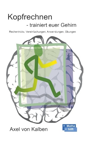Kopfrechnen – Trainiert euer Gehirn von von Kalben,  Axel