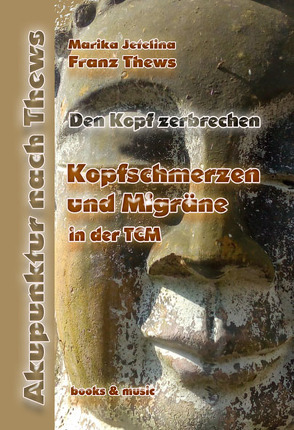 Kopfschmerzen / Migräne in der TCM von Jetelina,  Marika, Thews,  Franz