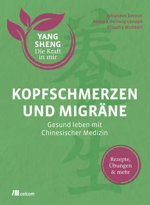 Kopfschmerzen und Migräne (Yang Sheng 5) von Bernot,  Johannes, Hellwig-Lenzen,  Andrea, Nichterl,  Claudia, Schramm,  Helmut, Tetling,  Christiane