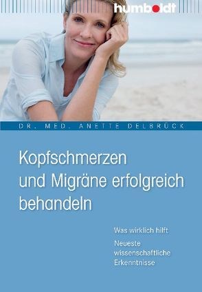 Kopfschmerzen und Migräne erfolgreich behandeln von Delbrück,  Dr. med. Anette