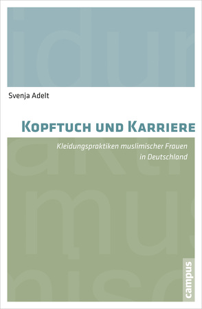 Kopftuch und Karriere von Adelt,  Svenja