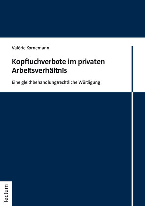 Kopftuchverbote im privaten Arbeitsverhältnis von Kornemann,  Valérie