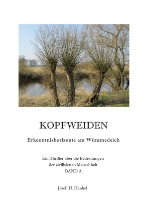 KOPFWEIDEN – Erkenntnishorizonte am Wümmedeich – BAND A von Henkel,  Josef