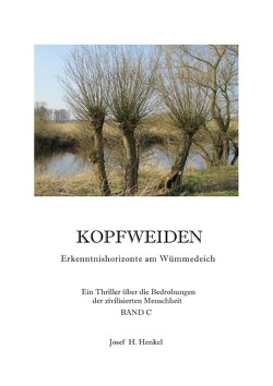 KOPFWEIDEN – Erkenntnishorizonte am Wümmedeich – BAND C von Henkel,  Josef