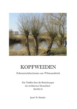 KOPFWEIDEN – Erkenntnishorizonte am Wümmedeich – BAND D von Henkel,  Josef