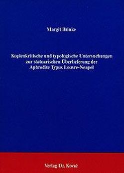 Kopienkritische und typologische Untersuchungen zur statuarischen Überlieferung der Aphrodite Typus Louvre-Neapel von Brinke,  Margit