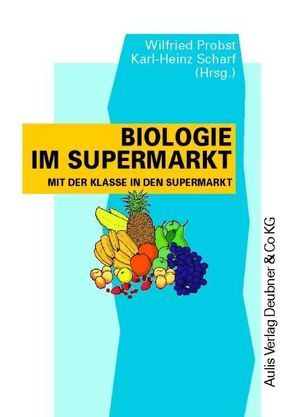 Kopiervorlagen Biologie / Biologie im Supermarkt von Probst,  Wilfried, Scharf,  Karl H