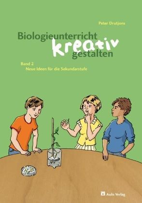 Kopiervorlagen Biologie / Biologieunterricht kreativ gestalten Band 2 von Drutjons,  Peter, Felber,  Wolfgang