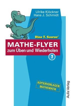 Kopiervorlagen Mathematik / Dino T. Saurus MATHE-FLYER 1 zum Üben und Wiederholen von Klöckner,  Ulrike, Schmidt,  Hans-J.