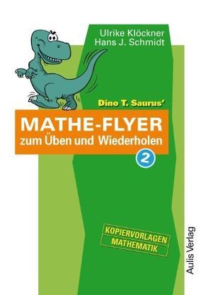 Kopiervorlagen Mathematik / Dino T. Saurus Mathe-Flyer 2 zum Üben und Wiederholen von Klöckner,  Ulrike, Schmidt,  Hans-J.