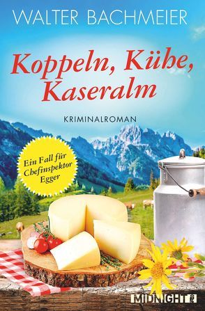 Koppeln, Kühe, Kaseralm (Ein-Kommissar-Egger-Krimi 3) von Bachmeier,  Walter