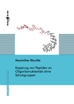 Kopplung von Peptiden an Oligoribonukleotide ohne Schutzgruppen von Räuchle,  Maximilian