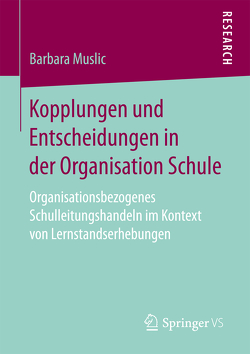 Kopplungen und Entscheidungen in der Organisation Schule von Muslic,  Barbara