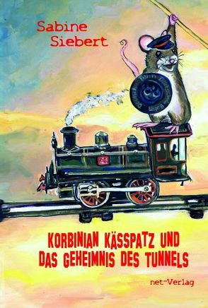 Korbinian Kässpatz und das Geheimnis des Tunnels von Schneider,  Jenny, Siebert,  Sabine