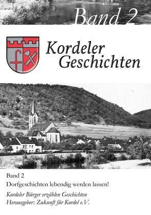 Kordeler Geschichten, Band 2 – Dorfgeschichten lebendig werden lassen! von Projektgruppe „Zukunft für Kordel“