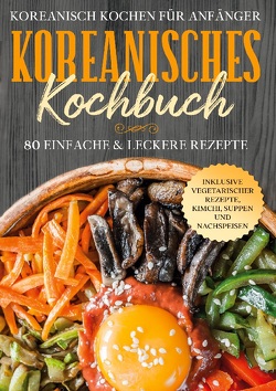 Koreanisch kochen für Anfänger: Koreanisches Kochbuch von Cookbooks,  Simple