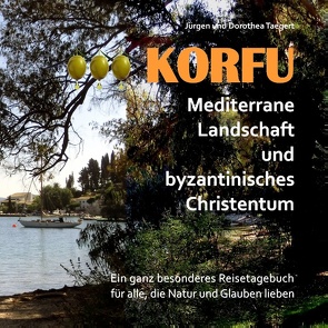 KORFU – Mediterrane Landschaft und byzantinisches Christentum von Taegert,  Dorothea, Taegert,  Jürgen