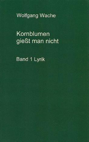 Kornblumen gießt man nicht von Heinrich,  Gretel, Wache,  Wolfgang